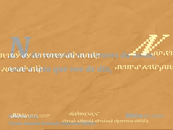 Não temerás os terrores da noite, nem a seta que voe de dia,