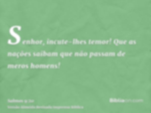 Senhor, incute-lhes temor! Que as nações saibam que não passam de meros homens!