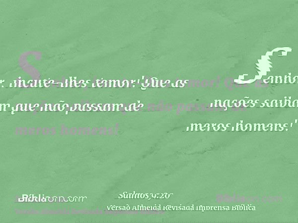 Senhor, incute-lhes temor! Que as nações saibam que não passam de meros homens!