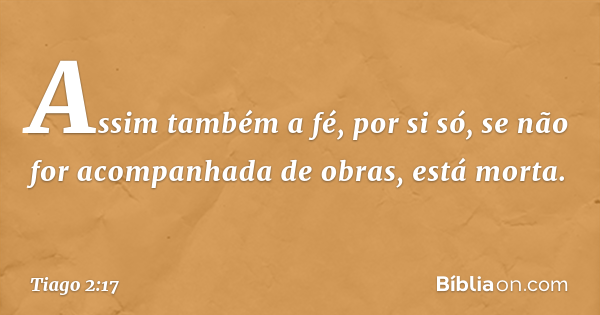 Tiago 2 17 A fé sem obras é morta Bíblia