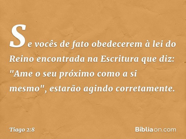 Se vocês de fato obedecerem à lei do Reino encontrada na Escritura que diz: 