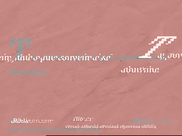 Tu, porém, fala o que convém à sã doutrina.