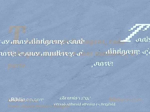 Todas as mais linhagens, cada linhagem, à parte, e suas mulheres, à parte.