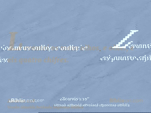 Levantei os meus olhos, e olhei, e eis quatro chifres.