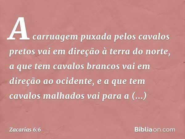 A carruagem puxada pelos cavalos pretos vai em direção à terra do norte, a que tem cavalos brancos vai em direção ao ocidente, e a que tem cavalos malhados vai 