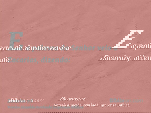 E a palavra do Senhor veio a Zacarias, dizendo: