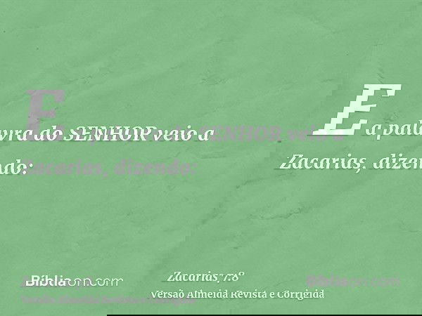 E a palavra do SENHOR veio a Zacarias, dizendo: