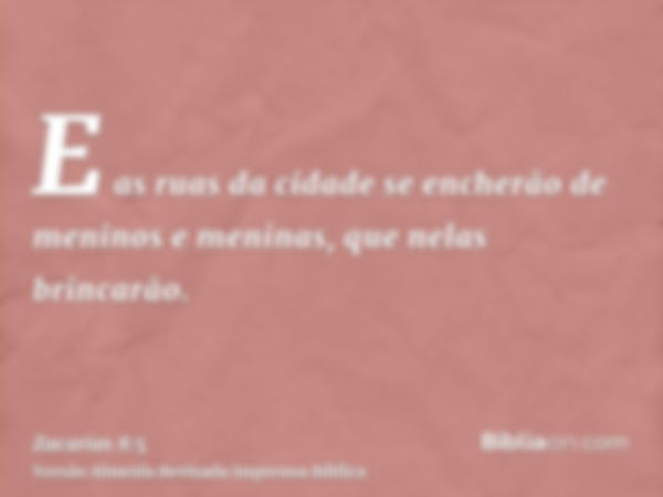 E as ruas da cidade se encherão de meninos e meninas, que nelas brincarão.