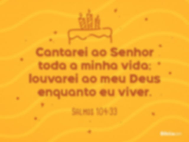 Salmo de aniversário - Salmos 104:33