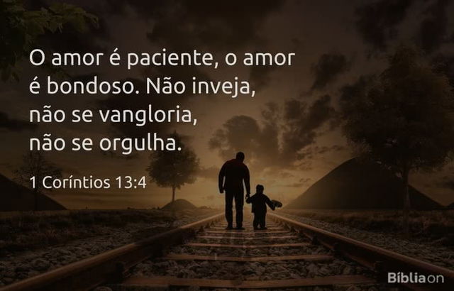 O amor é paciente, o amor é bondoso. Não inveja, não se vangloria, não se orgulha. 1 Coríntios 13:4