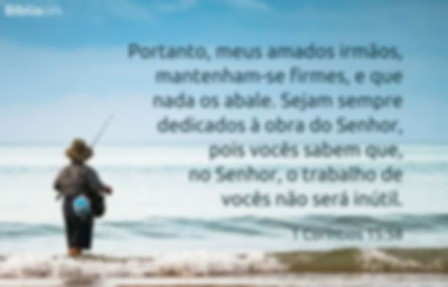 Portanto, meus amados irmãos, mantenham-se firmes, e que nada os abale. Sejam sempre dedicados à obra do Senhor, pois vocês sabem que, no Senhor, o trabalho de vocês não será inútil. 1 Coríntios 15:58