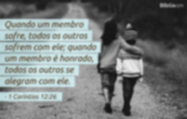 Quando um membro sofre, todos os outros sofrem com ele; quando um membro é honrado, todos os outros se alegram com ele. 1 Coríntios 12:26