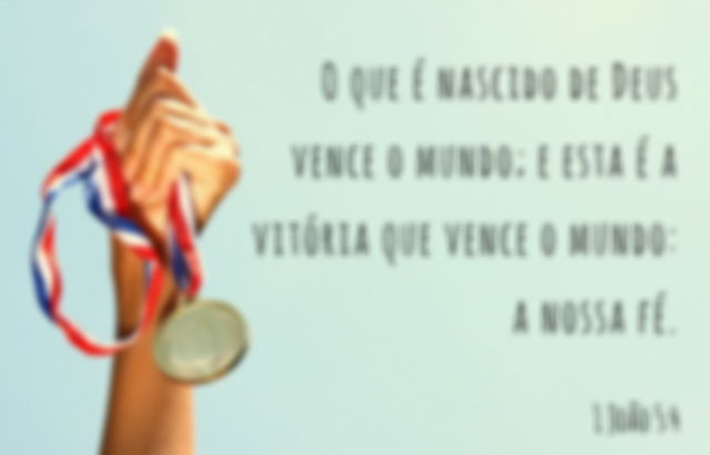 Quem tem fé em Cristo Jesus é mais que vencedor