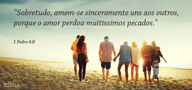 Sobretudo, amem-se sinceramente uns aos outros, porque o amor perdoa muitíssimos pecados. 1 Pedro 4:8