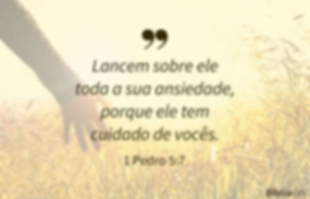 Lancem sobre ele toda a sua ansiedade, porque ele tem cuidado de vocês. 1 Pedro 5:7