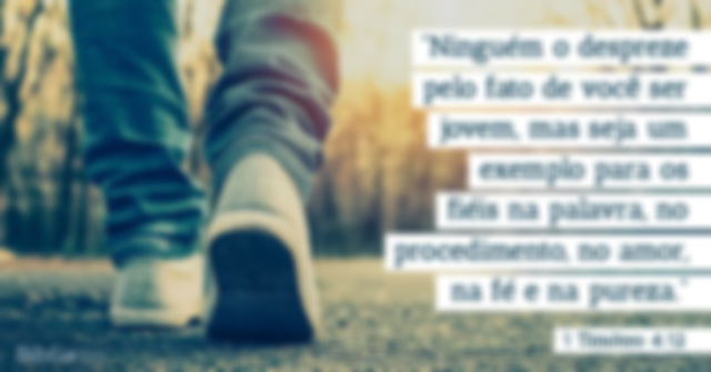 Ninguém o despreze pelo fato de você ser jovem, mas seja um exemplo para os fiéis na palavra, no procedimento, no amor, na fé e na pureza. 1 Timóteo 4:12