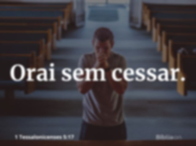 Orai sem cessar (1 Tessalonicenses 5:17)