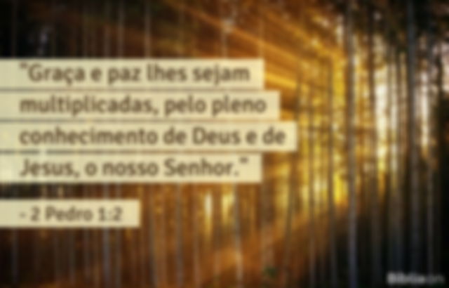 Graça e paz lhes sejam multiplicadas, pelo pleno conhecimento de Deus e de Jesus, o nosso Senhor. 2 Pedro 1:2