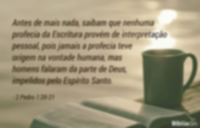 Antes de mais nada, saibam que nenhuma profecia da Escritura provém de interpretação pessoal, pois jamais a profecia teve origem na vontade humana, mas homens falaram da parte de Deus, impelidos pelo Espírito Santo. 2 Pedro 1:20-21