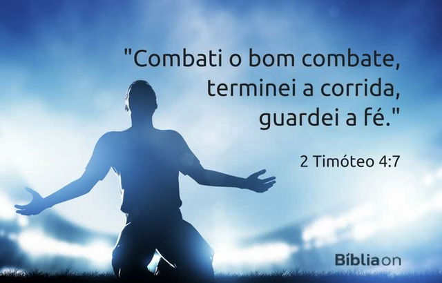 Combati o bom combate, terminei a corrida, guardei a fé. 2 Timóteo 4:7