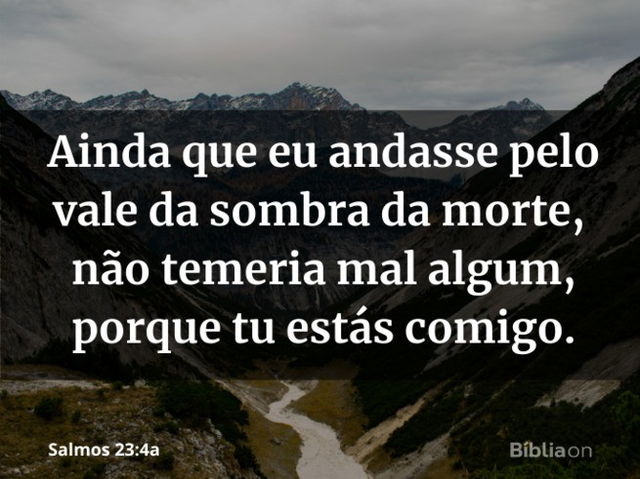 Ainda que eu ande pelo vale da sombra da morte - Salmo 23 4