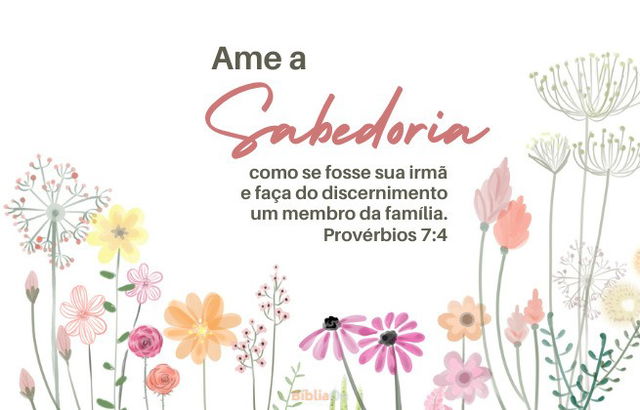 Ame a sabedoria como se fosse sua irmã - Provérbios 7:4 - Imagem com flores