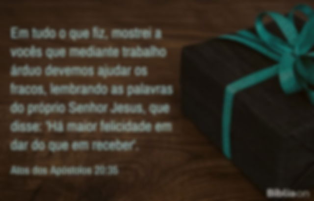 Em tudo o que fiz, mostrei a vocês que mediante trabalho árduo devemos ajudar os fracos, lembrando as palavras do próprio Senhor Jesus, que disse: 