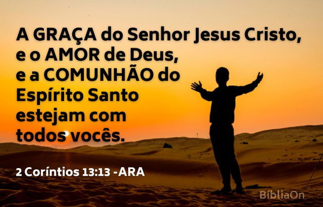Pôr do sol, vulto homem mãos estendidas - 2 Coríntios 13:13 A graça do Senhor Jesus Cristo, e o amor de Deus..."