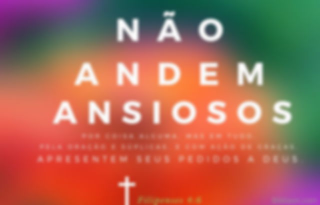 Não fique ansioso - Filipenses 4:6