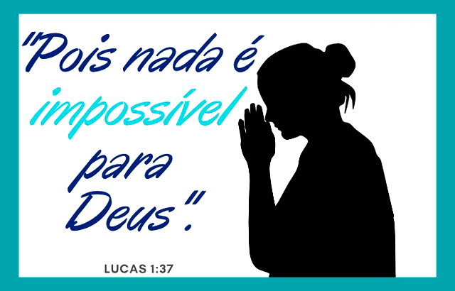 Não há nada impossível para Deus - Lucas 1:37