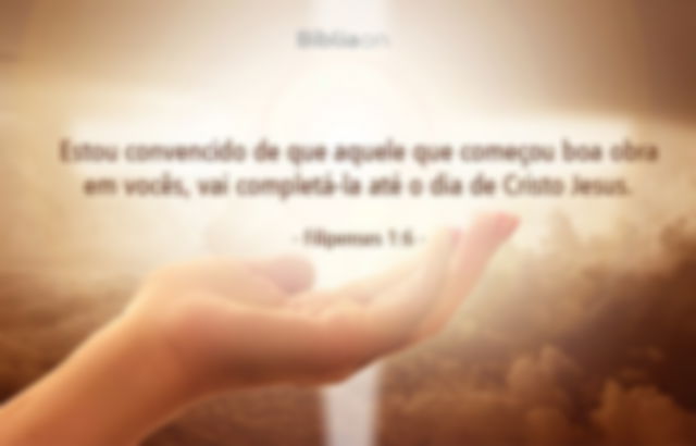 Estou convencido de que aquele que começou boa obra em vocês, vai completá-la até o dia de Cristo Jesus. - Filipenses 1:6