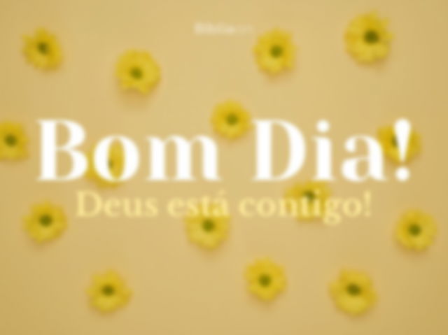 Bom dia! Deus está contigo!