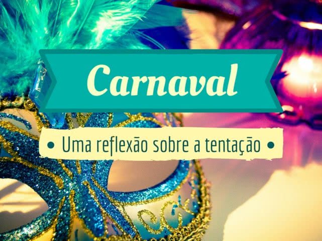 Qual é o verdadeiro significado do carnaval? - REFLEXÕES BÍBLICAS