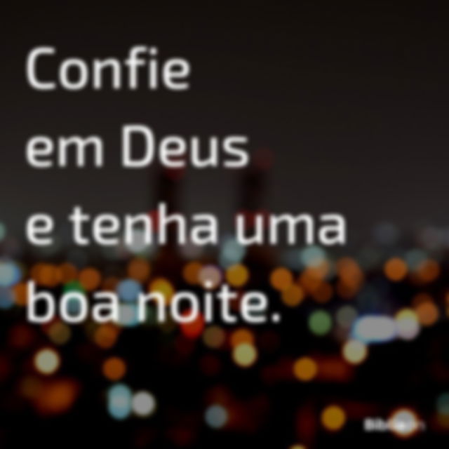 Confie e boa noite!