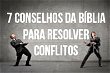 7 conselhos da Bíblia para resolver conflitos