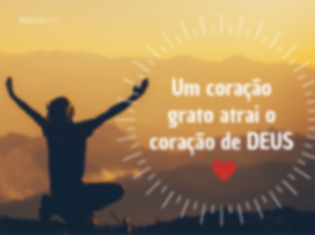 um coração grato atrai o coração de Deus