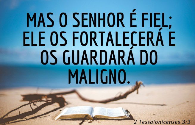 Deus é fiel, cumpre suas promessas - motivo para não temer o fim - 2 tessalonicenses 3:3