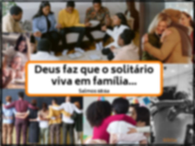 Salmos 68:6a - Solitário viva em família - Imagens de pessoas abraçadas, em oração, união