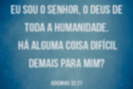 Nada é difícil para Deus