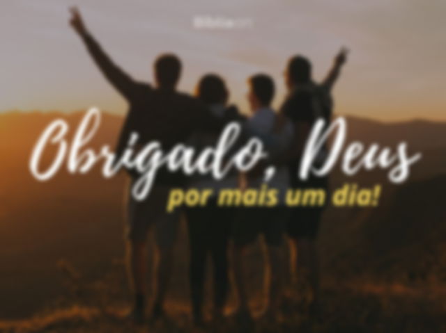 Deus obrigado por mais um dia