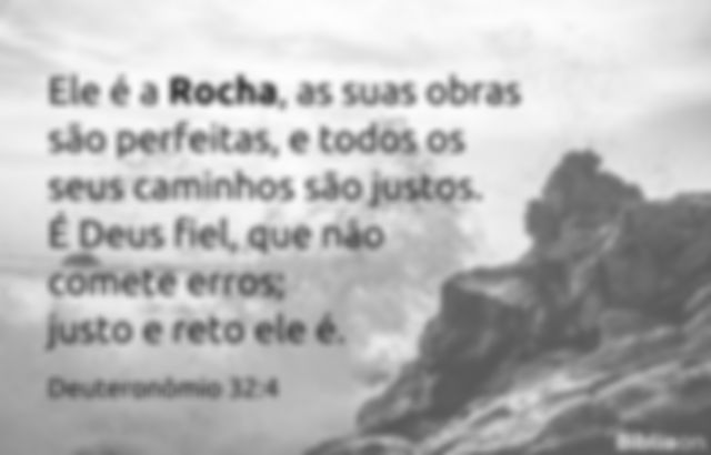 Ele é a Rocha, as suas obras são perfeitas, e todos os seus caminhos são justos. É Deus fiel, que não comete erros; justo e reto ele é. Deuteronômio 32:2