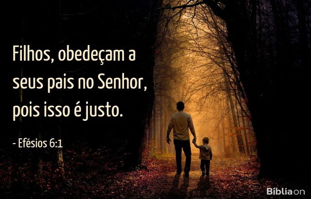 Filhos, obedeçam a seus pais no Senhor, pois isso é justo. Efésios 6:1