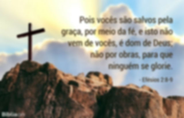 Pois vocês são salvos pela graça, por meio da fé, e isto não vem de vocês, é dom de Deus; não por obras, para que ninguém se glorie. Efésios 2:8-9