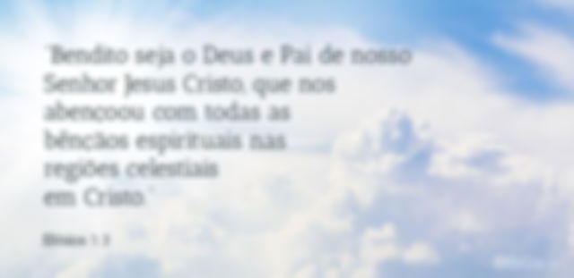 Bendito seja o Deus e Pai de nosso Senhor Jesus Cristo, que nos abençoou com todas as bênçãos espirituais nas regiões celestiais em Cristo.