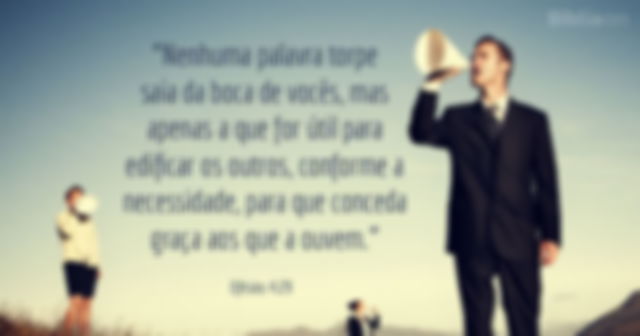 Nenhuma palavra torpe saia da boca de vocês, mas apenas a que for útil para edificar os outros, conforme a necessidade, para que conceda graça aos que a ouvem. (Efésios 4:29)