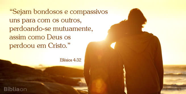 Sejam bondosos e compassivos uns para com os outros, perdoando-se mutuamente, assim como Deus os perdoou em Cristo. Efésios 4:32