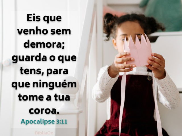 Menina com uma coroa nas mãos - Apocalipse 3:11 Venho sem demora, guarde o que tens para que ninguém roube sua coroa