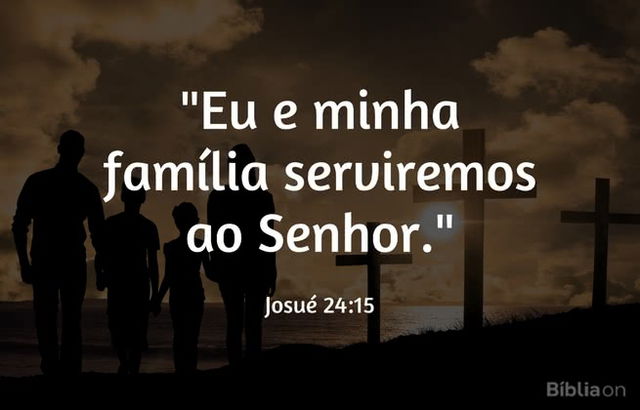 Eu e a minha família serviremos ao Senhor. Josué 24:15