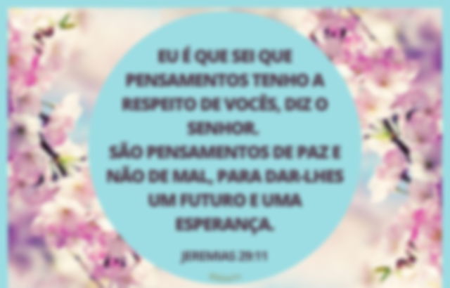 Fundo floral - Jeremias 29:11 - Eu é que sei os pensamentos sobre vós, pensamentos de paz e não de mal...