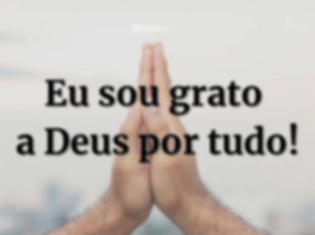 Eu sou grato a Deus por tudo!